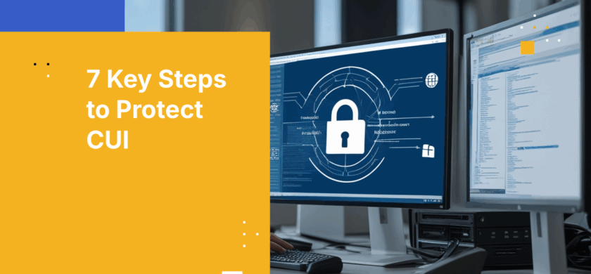 7 Proven Steps to Securely Share CUI Between Agencies and Contractors