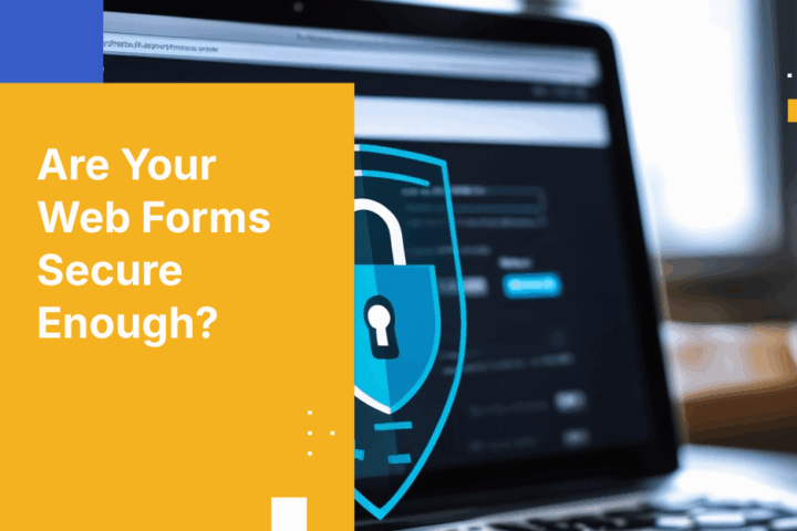 Secure Web Forms: Fix Your Biggest Security Liability Now