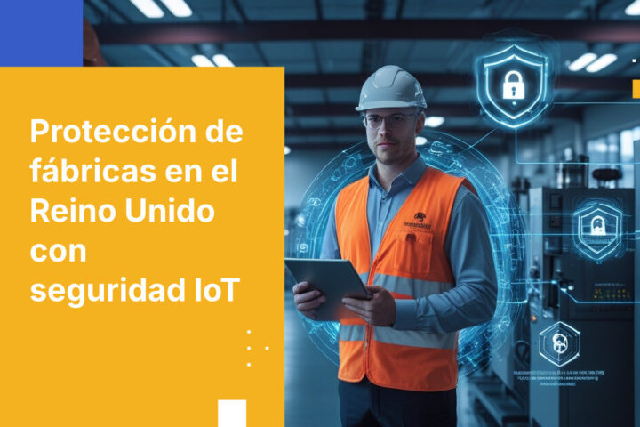Mejores prácticas para proteger sistemas de IoT industrial en fábricas del Reino Unido
