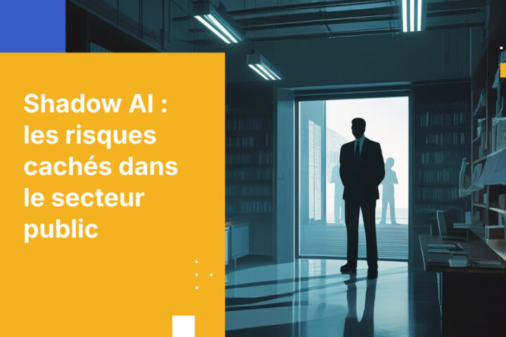 Les risques liés au Shadow AI dans le secteur public : comment résoudre cette crise invisible