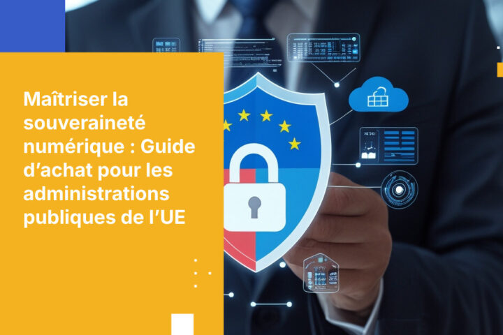 Comment les agences gouvernementales européennes peuvent répondre aux exigences d’achat en matière de souveraineté numérique