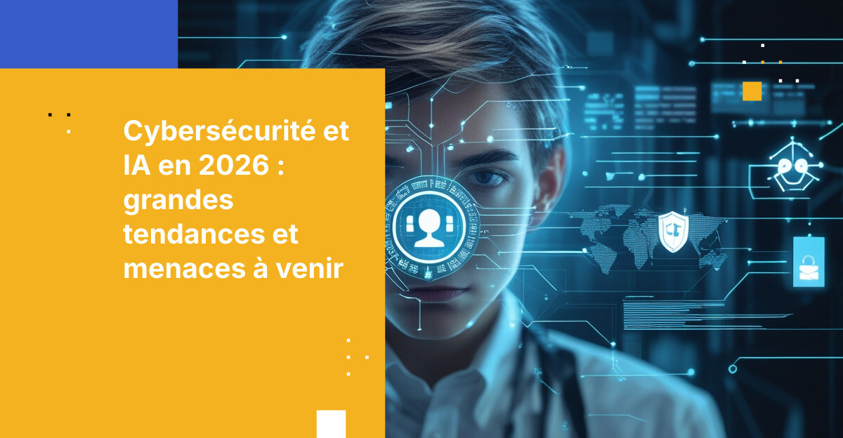 Cybersécurité et IA en 2026 : grandes tendances et menaces