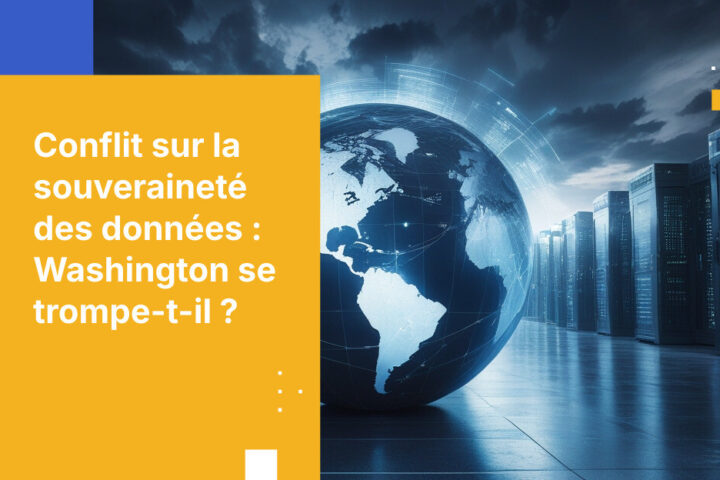 Risques liés à la souveraineté des données : pourquoi l’initiative de Washington ne suffit pas