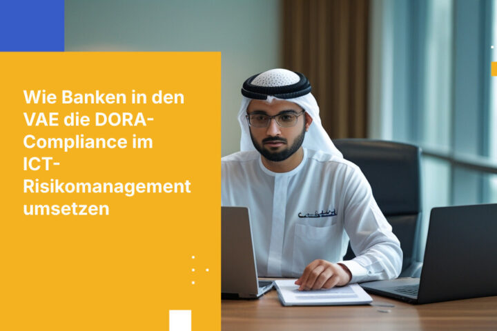 Wie Finanzinstitute in den VAE die DORA-Anforderungen an das ICT-Risikomanagement erfüllen