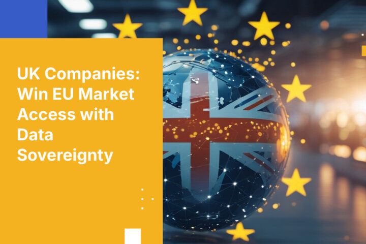 EU顧客を持つ英国企業が欧州データ主権を通じて市場アクセスを維持する方法