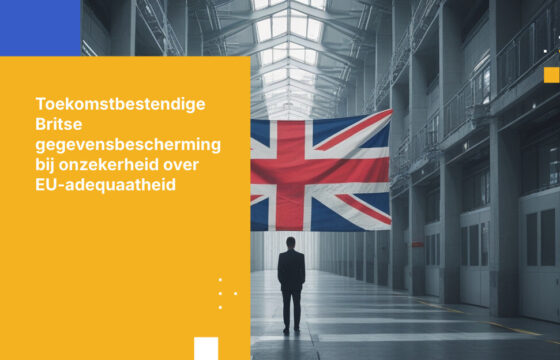 Hoe Britse organisaties gegevensbescherming toekomstbestendig kunnen maken tegen onzekerheid over EU-adequaatheidsbeoordeling