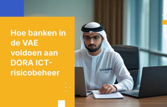 Hoe financiële instellingen in de VAE voldoen aan de DORA ICT-risicobeheer vereisten