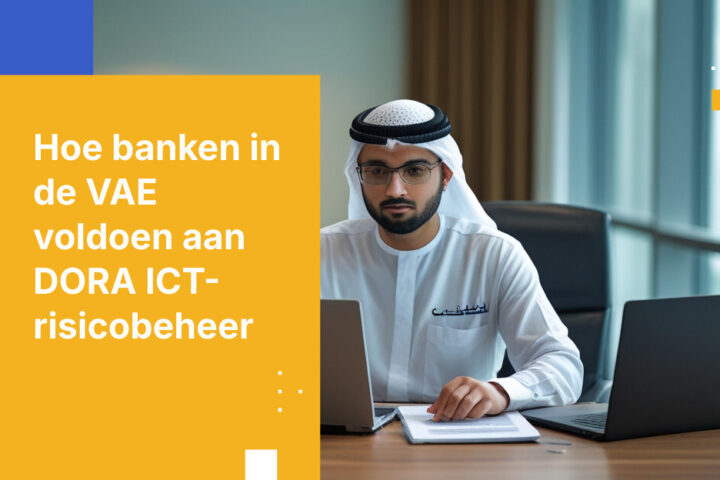 Hoe financiële instellingen in de VAE voldoen aan de DORA ICT-risicobeheer vereisten