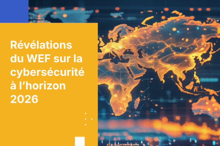 Perspectives mondiales sur la cybersécurité 2026 du WEF : Tendances clés pour les dirigeants