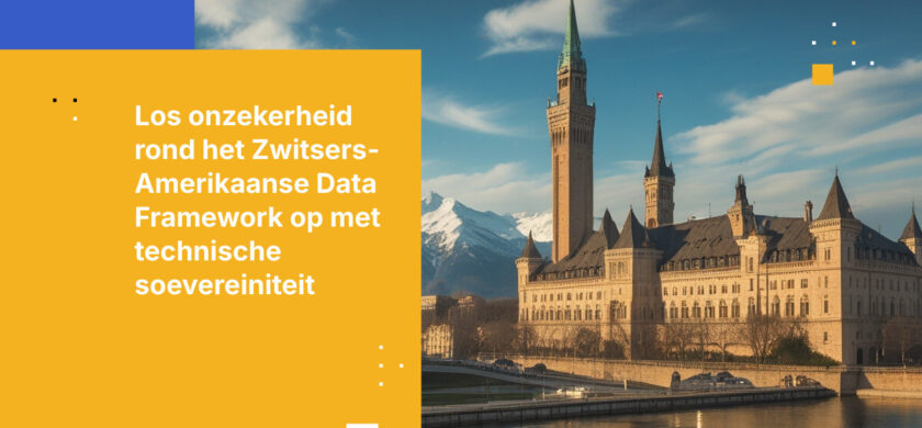 Hoe Zwitserse organisaties de onzekerheid rond het Swiss-US Data Framework kunnen overbruggen met technische soevereiniteit