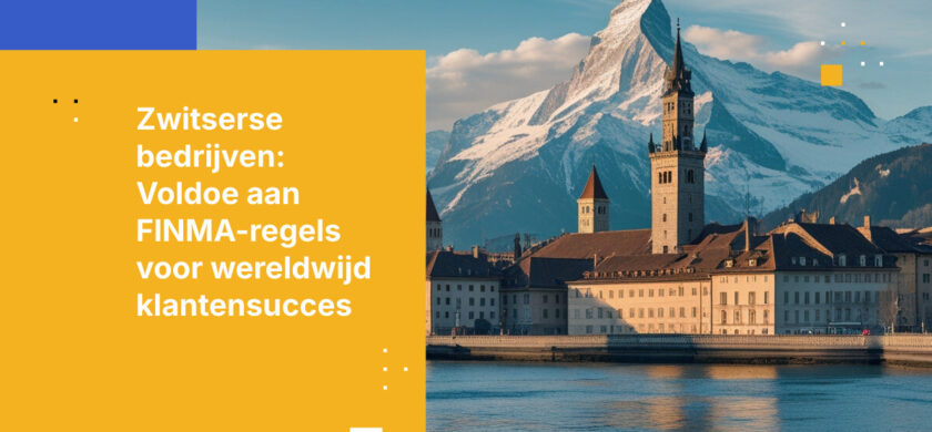 Hoe Zwitserse financiële sectorbedrijven kunnen voldoen aan FINMA-vereisten bij het bedienen van internationale klanten