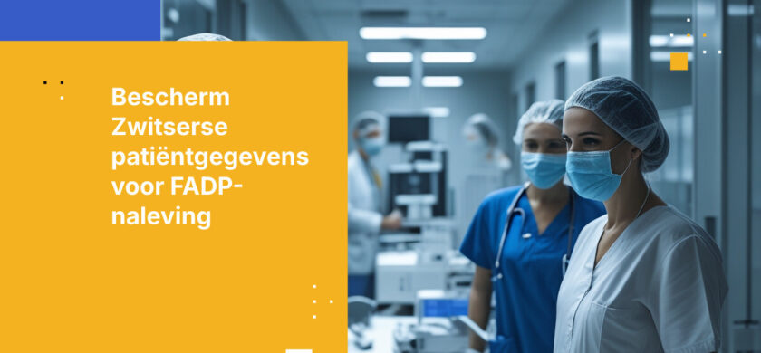 Hoe Zwitserse producenten in de zorgsector patiëntgegevens kunnen beschermen onder de Zwitserse federale wet op gegevensbescherming