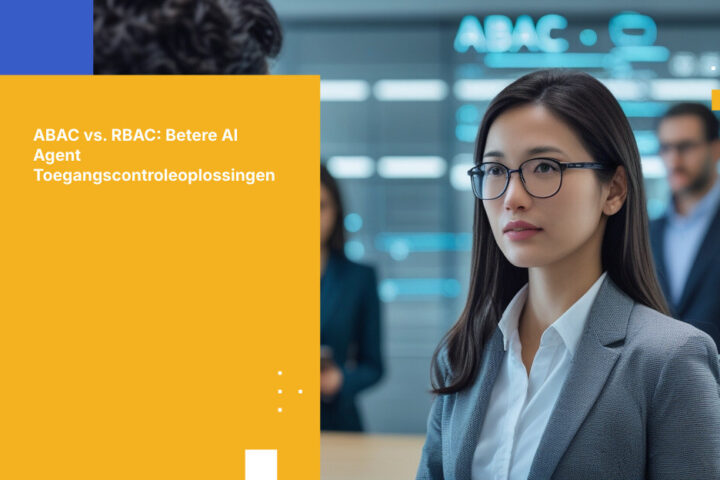 ABAC vs. RBAC voor AI Agent Toegangscontrole: Waarom Rollen Niet Voldoende Zijn