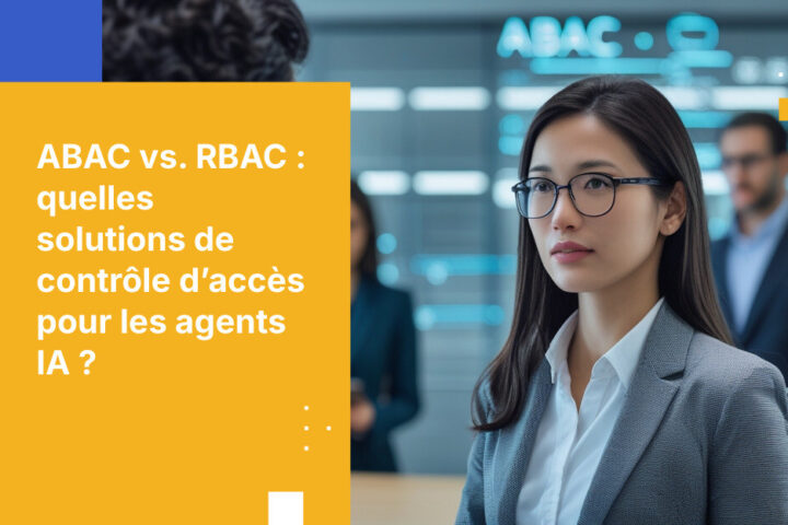 ABAC vs. RBAC pour le contrôle d'accès des agents IA : pourquoi les rôles ne suffisent pas