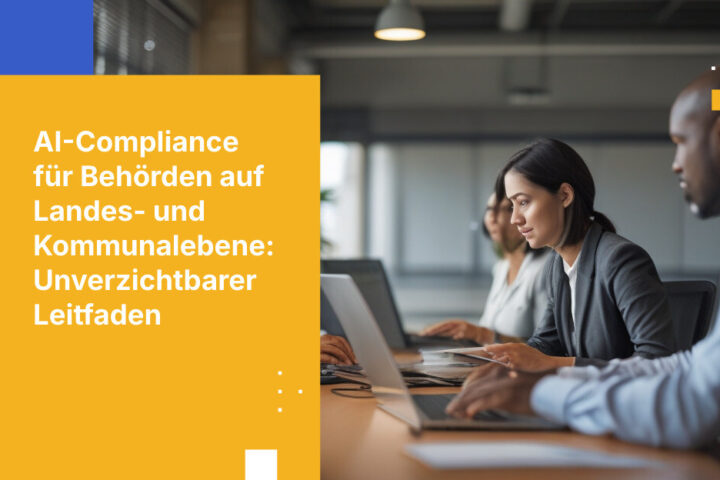 KI-Compliance-Anforderungen für staatliche und kommunale Behörden: Was Sie wissen müssen