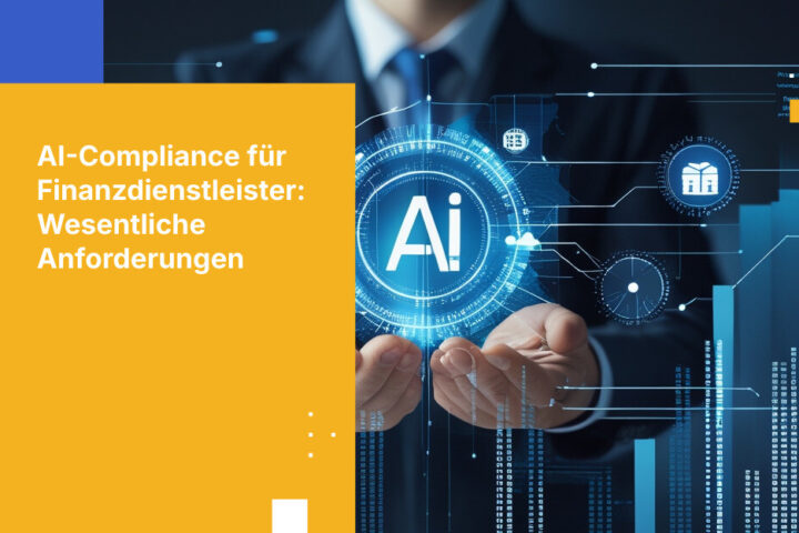KI-Compliance-Anforderungen für Finanzdienstleister: Was Sie wissen müssen