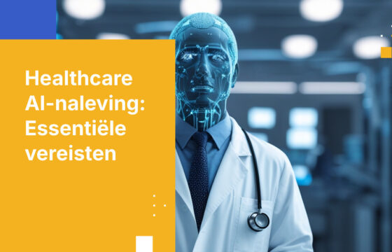 AI-nalevingsvereisten voor zorgorganisaties: wat u moet weten