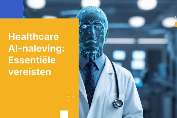 AI-nalevingsvereisten voor zorgorganisaties: wat u moet weten