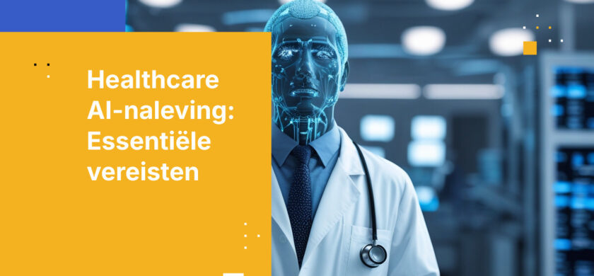 AI-nalevingsvereisten voor zorgorganisaties: wat u moet weten