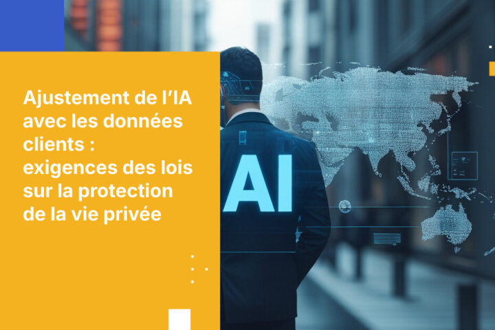 Optimisation de l’IA et données clients : ce qu’exigent réellement les lois sur la protection des données