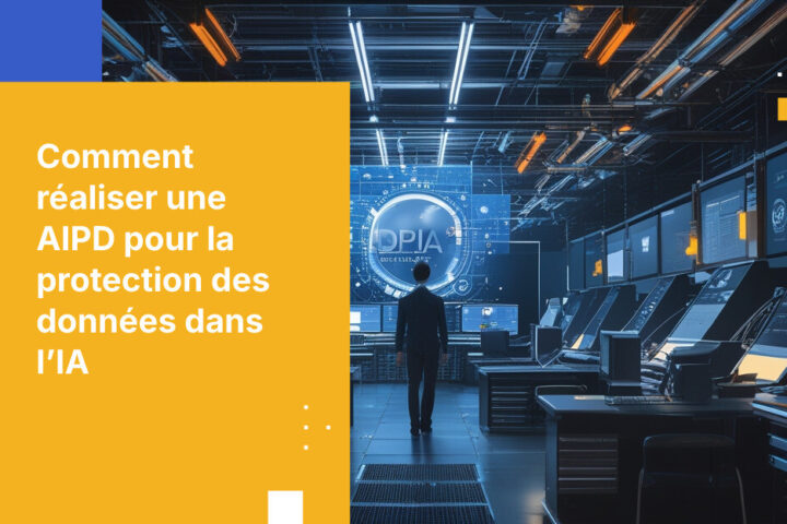 Comment réaliser une analyse d’impact relative à la protection des données pour les systèmes basés sur l’IA