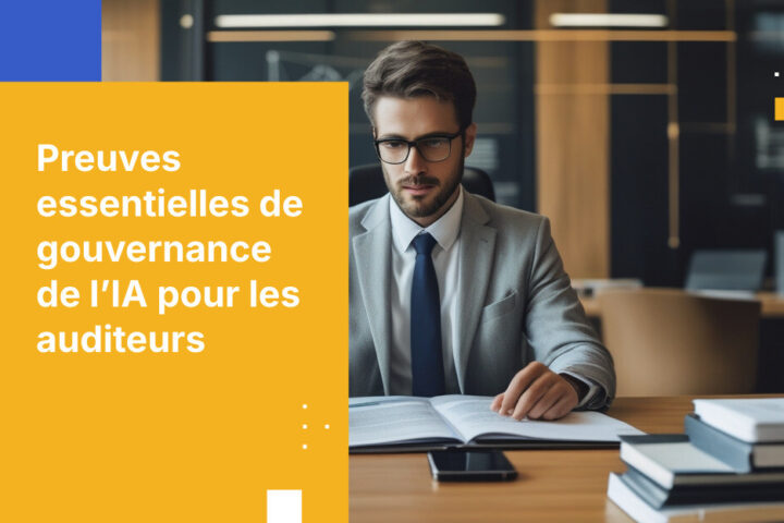Prouver la gouvernance de l’IA aux auditeurs : quels documents fournir réellement