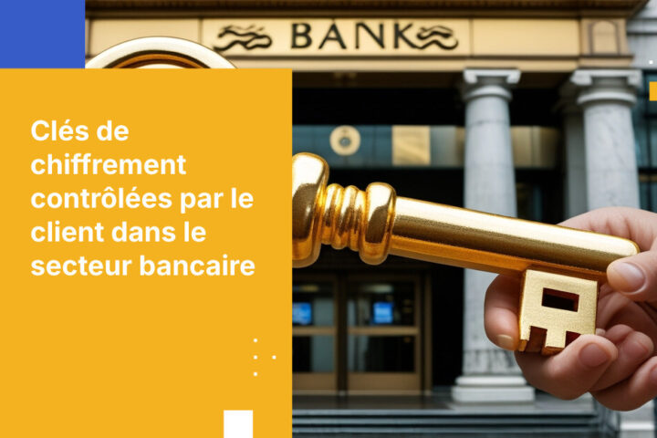 Comment mettre en œuvre des clés de chiffrement contrôlées par le client dans le secteur bancaire