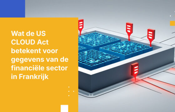 Wat de US CLOUD Act betekent voor data van de financiële sector in Frankrijk