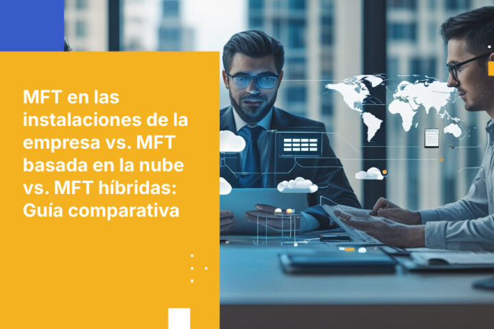 On‑Premise vs. nube vs. MFT híbridas: Comparativa de características para 2026