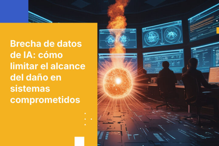 La vulneración de una IA es una filtración de datos: cómo limitar el alcance del daño cuando se explota un sistema de IA