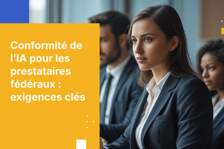 Exigences de conformité liées à l’IA pour les sous-traitants fédéraux : ce qu’il faut savoir