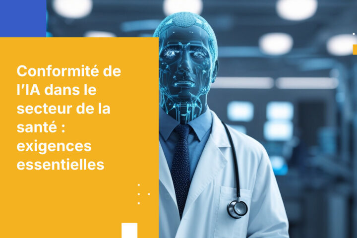 Exigences de conformité liées à l’IA pour les organismes de santé : ce qu’il faut savoir