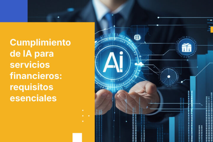 Requisitos de cumplimiento de IA para empresas de servicios financieros: lo que necesitas saber