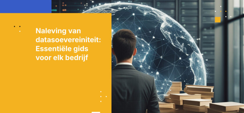 Naleving van datasoevereiniteit: Wat elk bedrijf moet weten