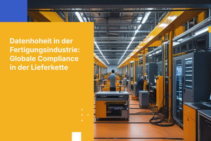 Datenhoheit für die Fertigungsindustrie: Compliance in globalen Lieferketten