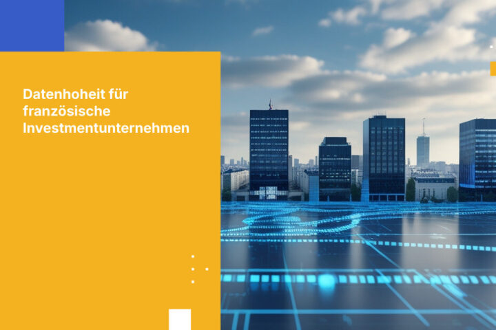 Herausforderungen der Datensouveränität für französische Investmentfirmen meistern