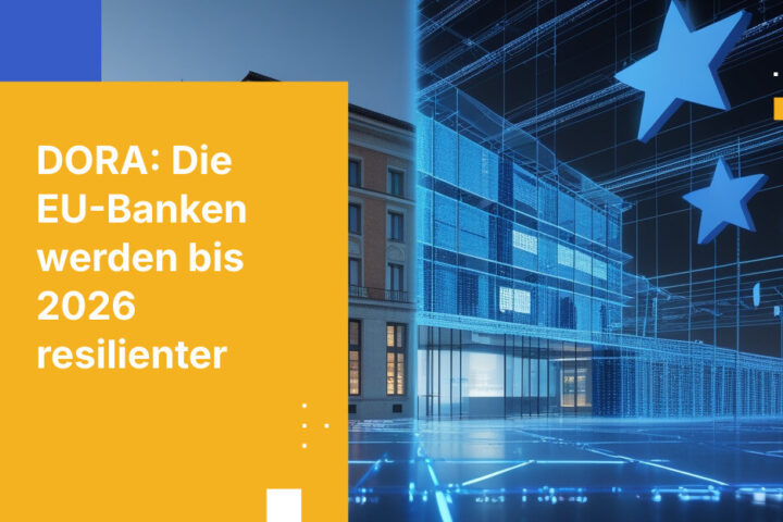 Warum DORA für EU-Banken ab 2026 alles verändert