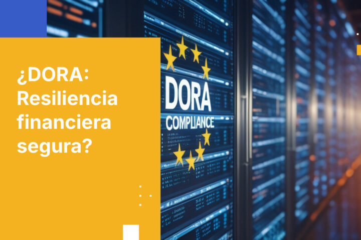 Por qué DORA lo cambia todo para las instituciones financieras de la UE este año