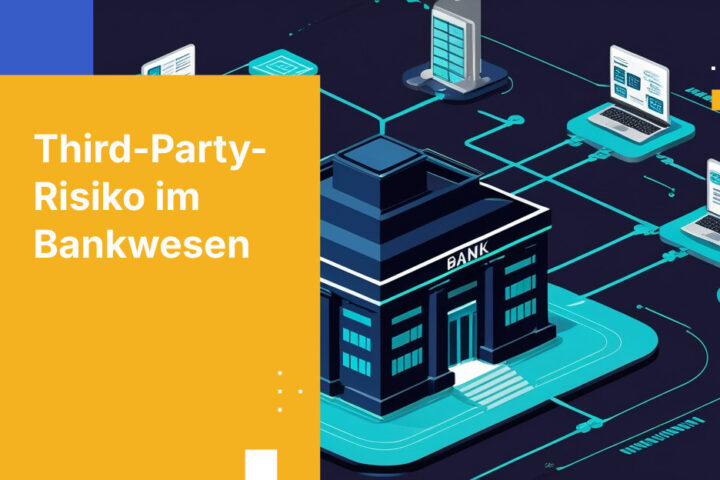 Best Practices für das Third-Party Risk Management in Banken