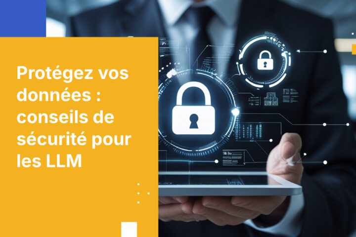Comment éviter les fuites de données sensibles de l’entreprise lors de l’utilisation des LLMs