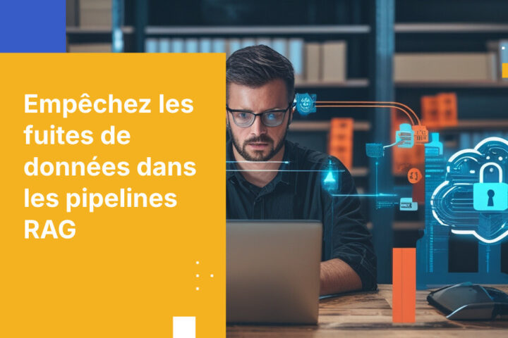 Comment prévenir les fuites de données non autorisées dans les pipelines RAG