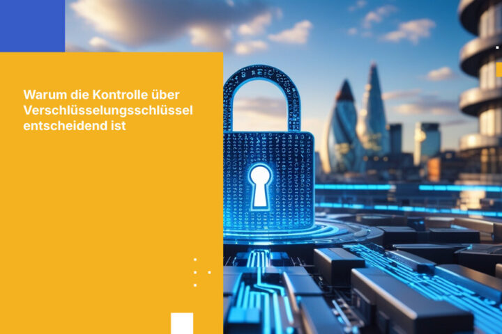 Warum die Kontrolle über Verschlüsselungsschlüssel für britische Finanzinstitute entscheidend ist