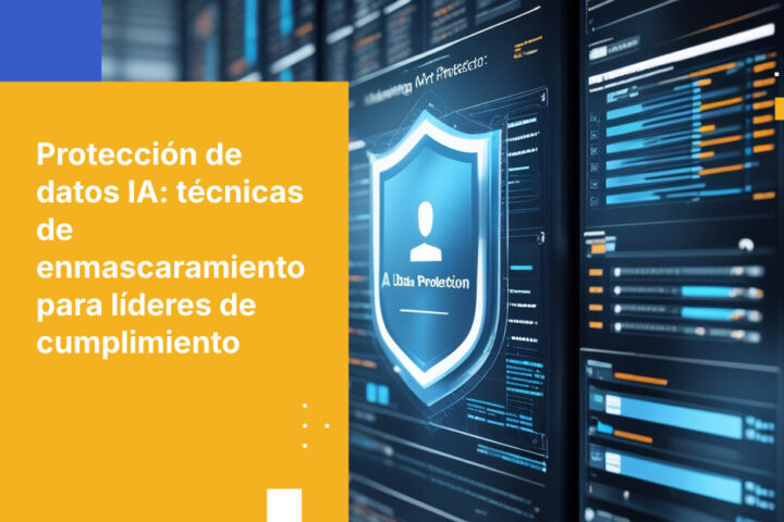 Estrategias de protección de datos IA: técnicas de enmascaramiento para líderes de cumplimiento