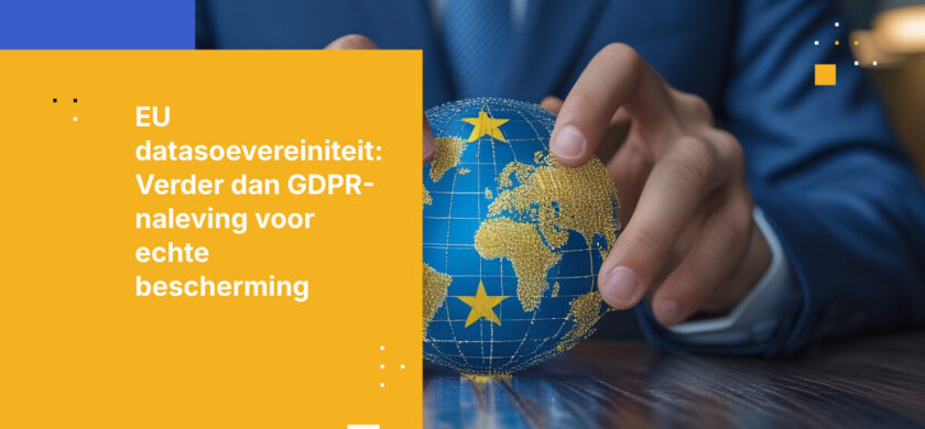 EU-vereisten voor datasoevereiniteit: Wat de GDPR vereist versus wat soevereiniteit daadwerkelijk inhoudt