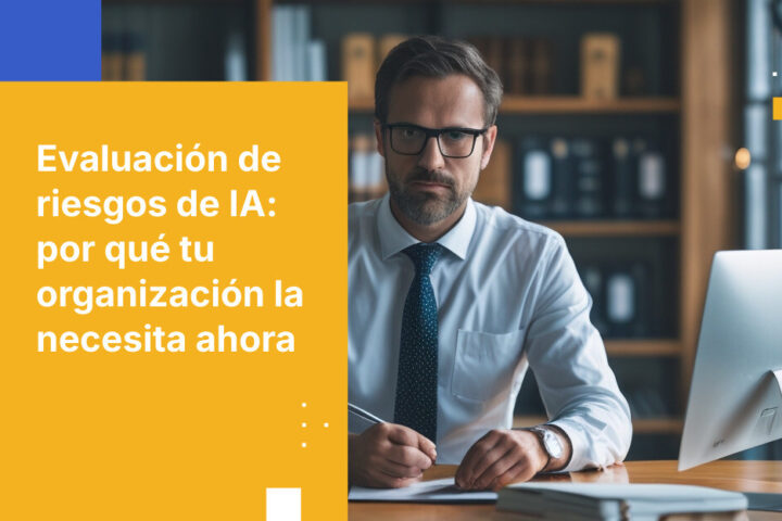 Evaluación de riesgos de IA: qué es y si tu organización la necesita
