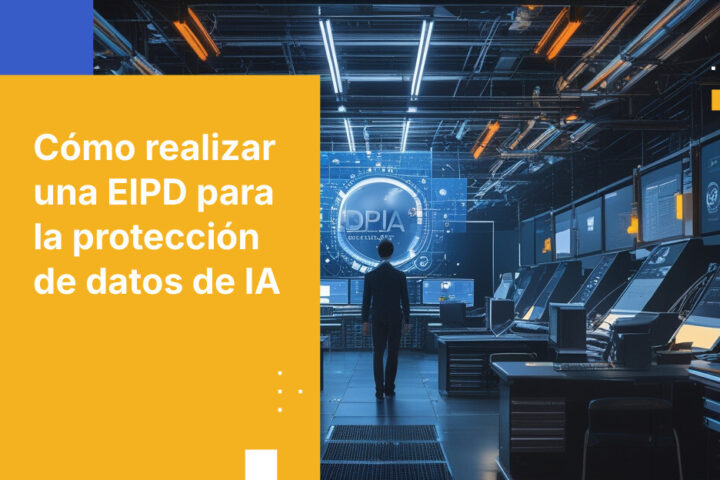 Cómo realizar una Evaluación de Impacto de Protección de Datos para sistemas de IA