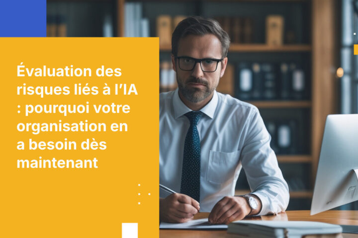 Évaluation des risques liés à l’IA : de quoi s’agit-il et votre organisation en a-t-elle besoin ?