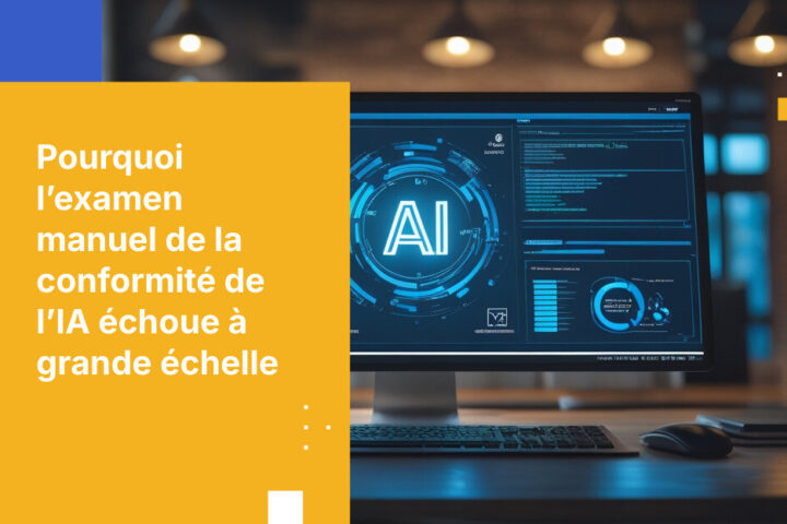 Pourquoi l’examen manuel de la conformité de l’IA ne peut pas passer à l’échelle