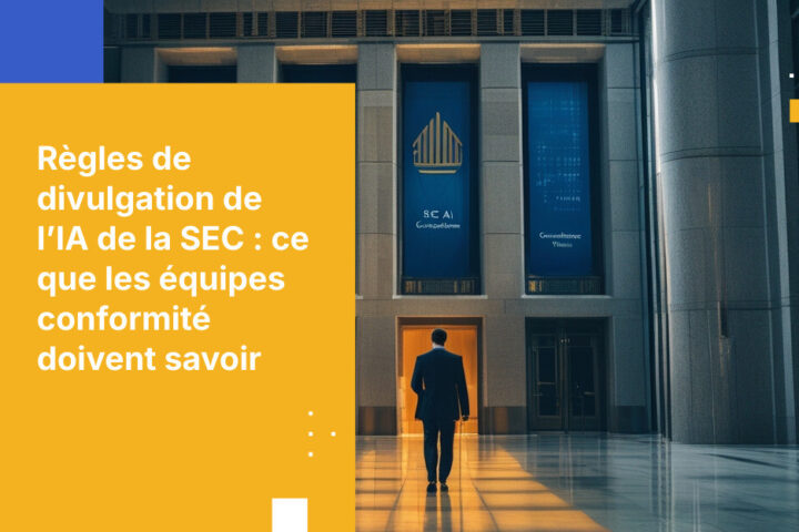 Ce que signifient réellement les exigences de divulgation de l’IA de la SEC pour les équipes en charge de la conformité
