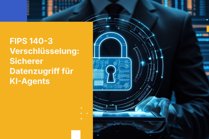 Warum FIPS 140-3-Verschlüsselung für den Datenzugriff von KI-Agents wichtig ist